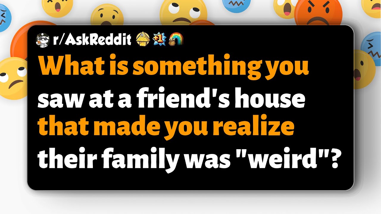 r/AskReddit | Что вы увидели в доме друга, что показало, что его семья «странная»?