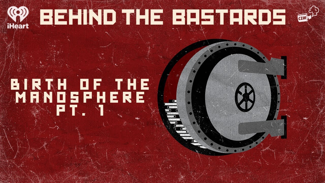 Part One: The Birth of the Manosphere | BEHIND THE BASTARDS