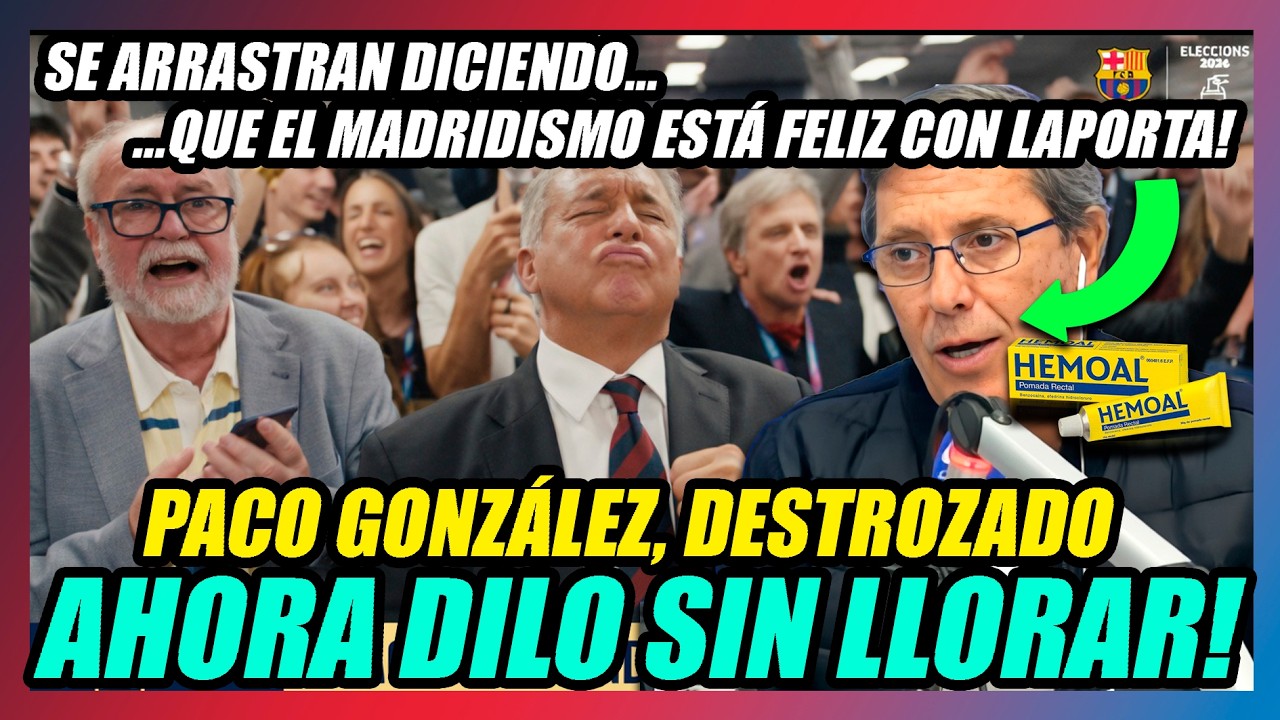 🔥PACO GONZÁLEZ LLORA por LA VICTORIA DE LAPORTA!!🔥BUENO PARA EL MADRID? DILO SIN LLORAR, CARADURA!!🔥