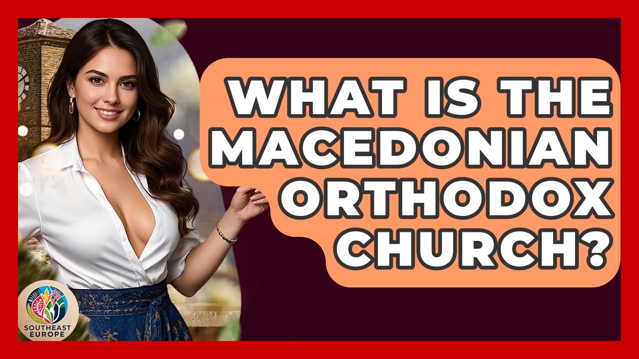 What Is The Macedonian Orthodox Church? - TalkingSoutheastEurope