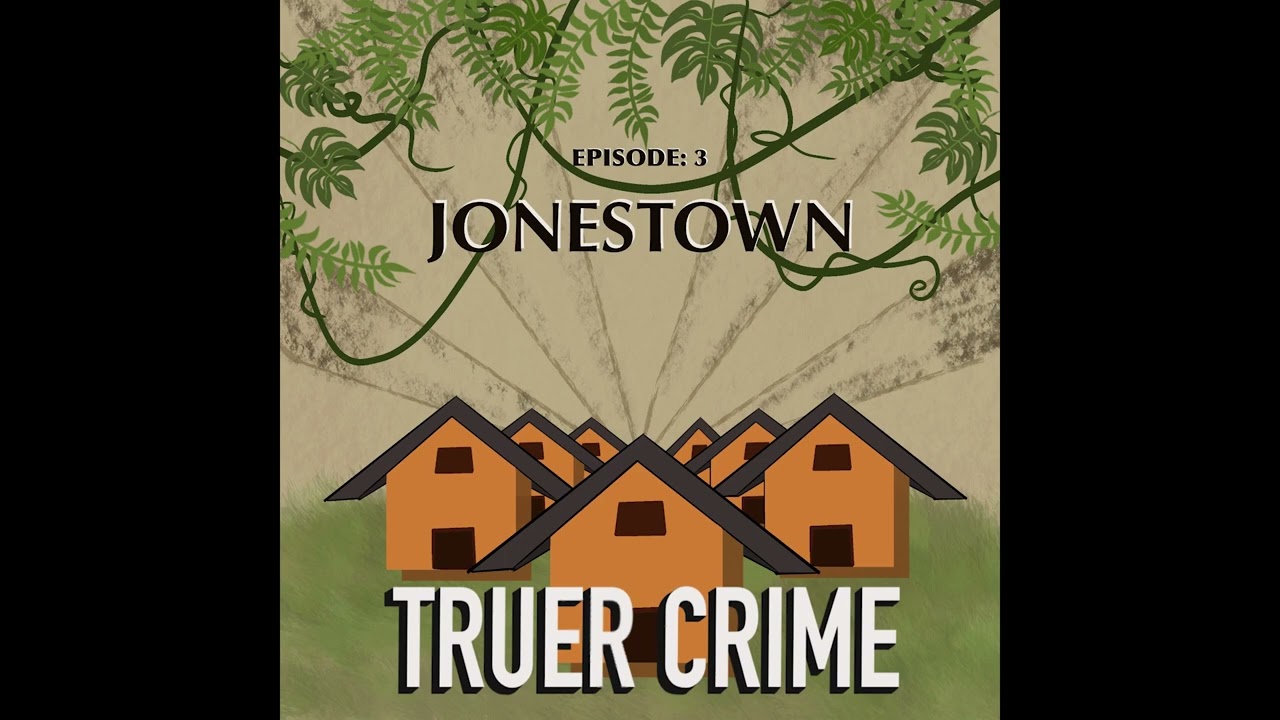 Truer Crime: Ep.  03 Jonestown