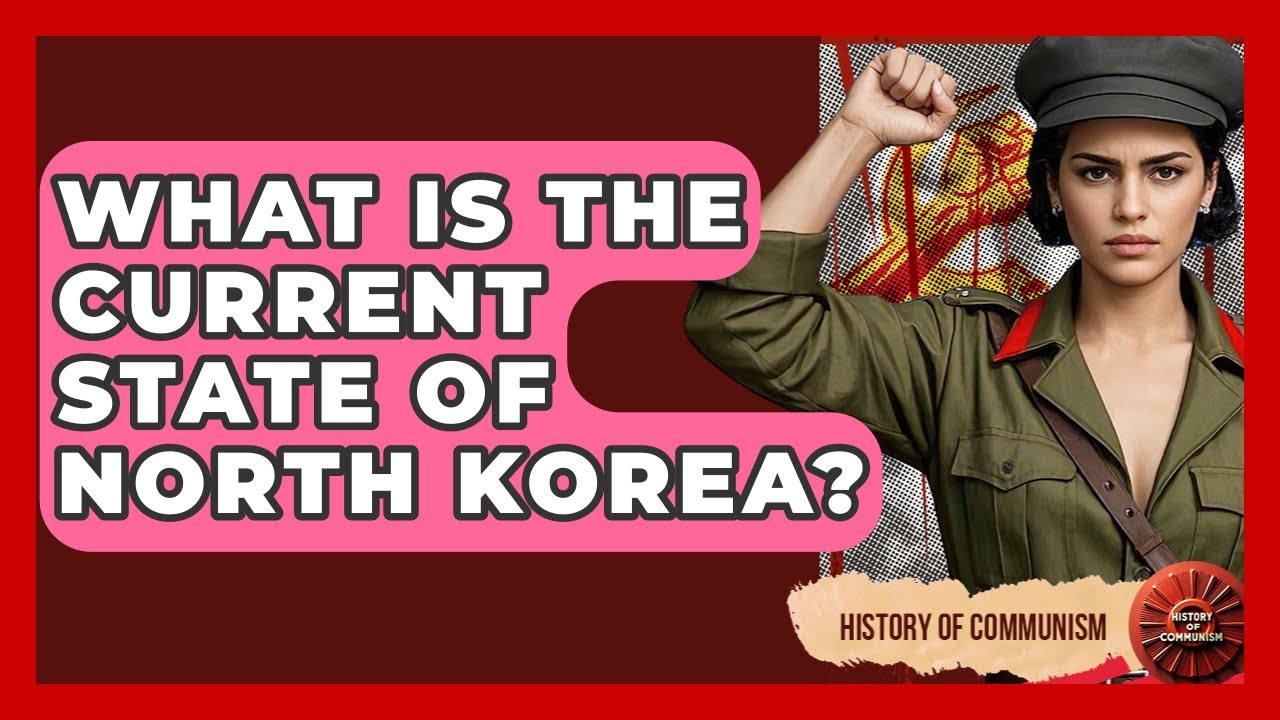 What Is The Current State Of North Korea? - History of Communism