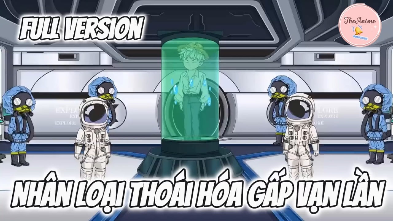 FULL - Nh&acirc;n Loại Tho&aacute;i H&oacute;a Gấp Vạn Lần... | The Anime VN