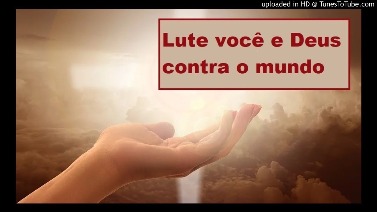 Lute você e Deus contra o mundo