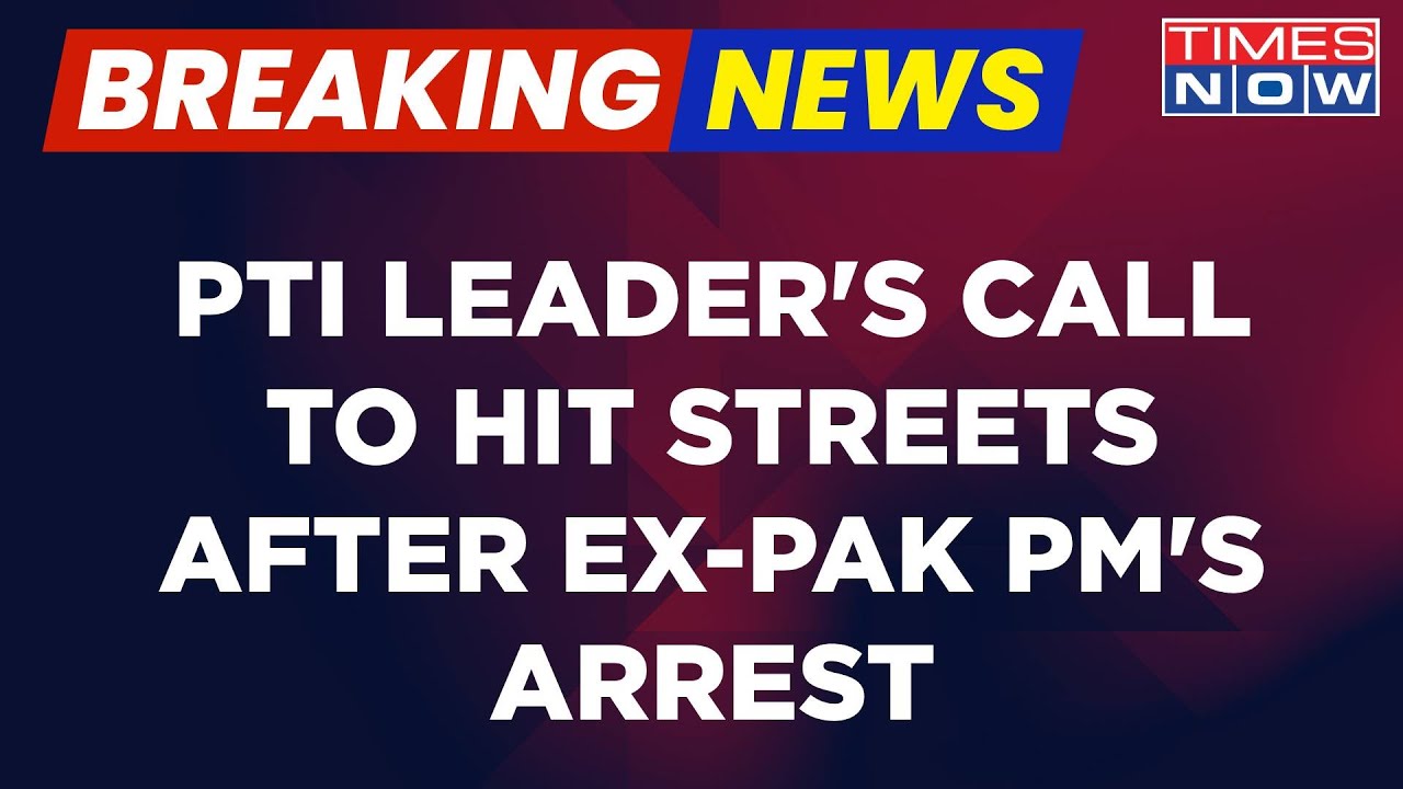 Breaking News | PTI Leader's Call To Hit Streets After Ex-Pak PM Imran Khan's Arrest In Islamabad