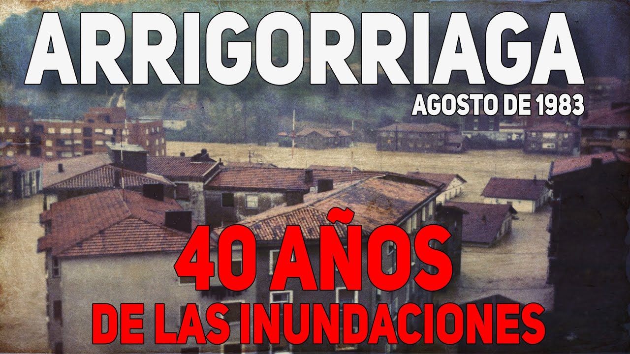 ARRIGORRIAGA 26 DE AGOSTO DE 1983 - 40 años de las inundaciones #ibigo