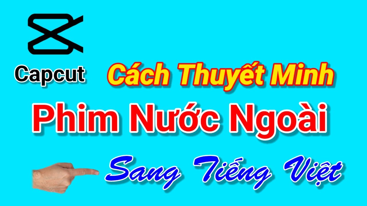 Cách dịch phim tiếng nước ngoài sang tiếng Việt Nam bằng Capcut.