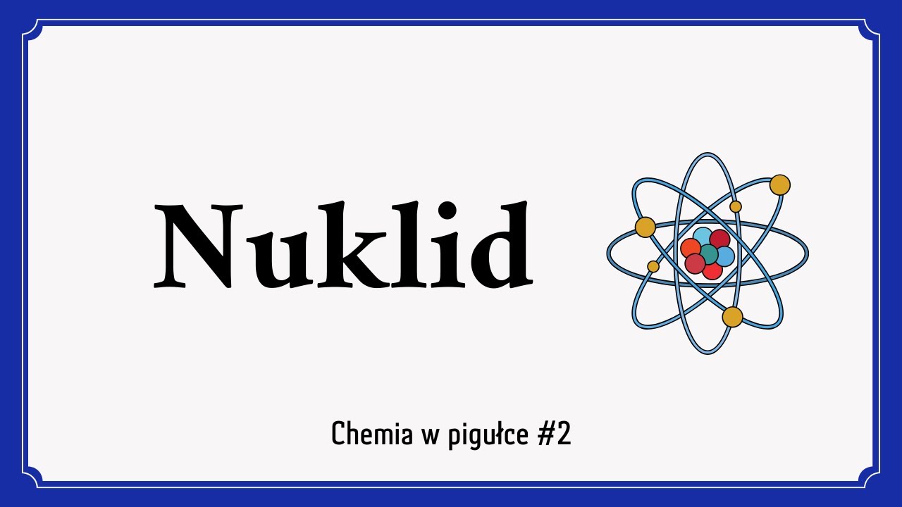 Nuklid - Chemia w pigułce #2
