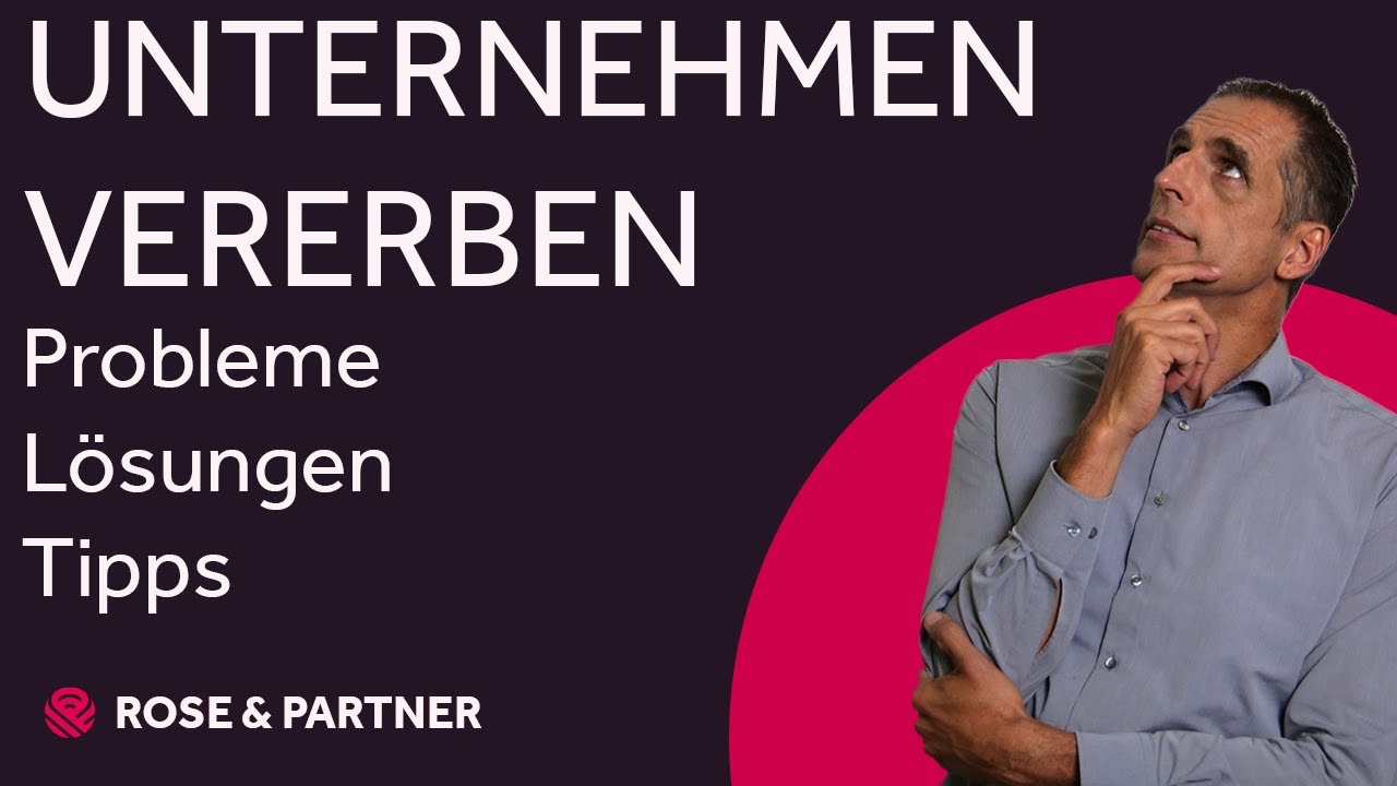 Unternehmen vererben – 6 Praxistipps (Fachanwalts-Kanzlei ROSE & PARTNER)