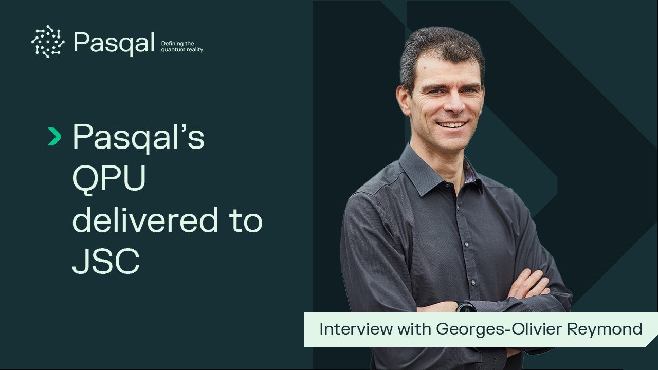 Georges-Olivier Reymond&rsquo;s insights into Pasqal&rsquo;s QPU delivery to J&uuml;lich Supercomputing Centre