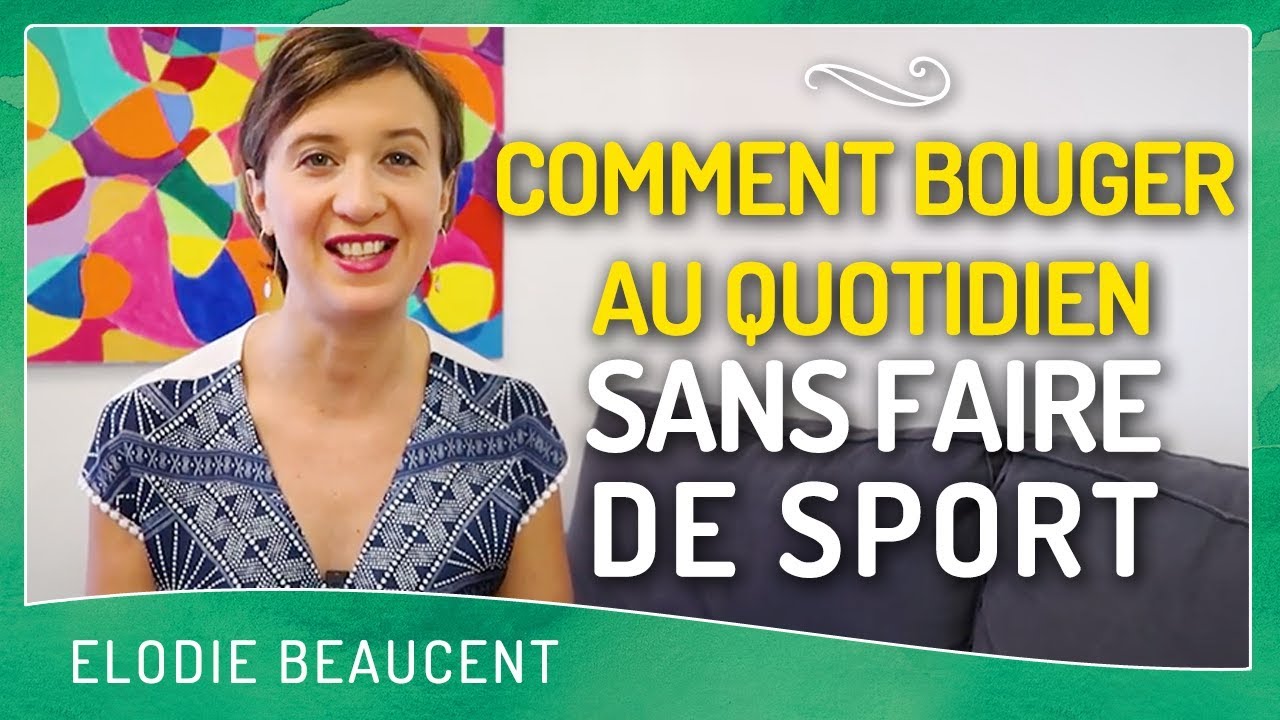 Comment bouger au quotidien SANS FAIRE DE SPORT