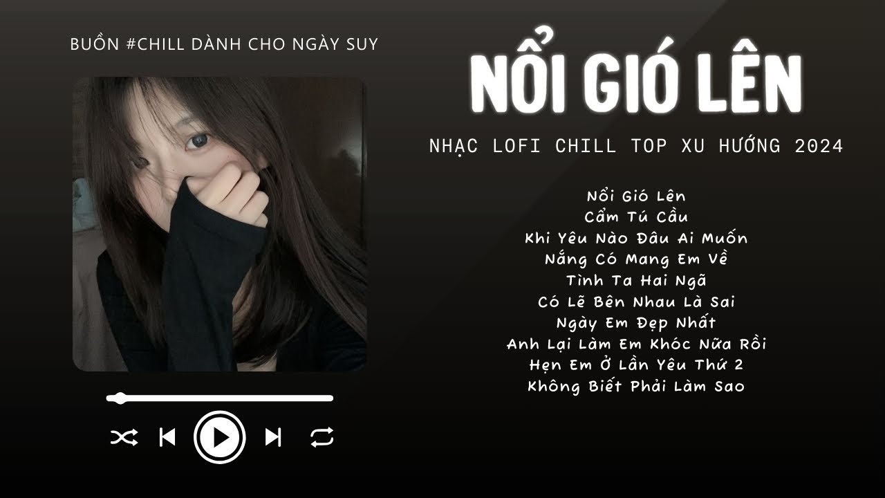 [Có lời] Mặc Kệ Thôi Mình Yêu Một Ai ... Nổi Gió Lên ♬ Nhạc Lofi Chill Top Xu Hướng Triệu View 2024
