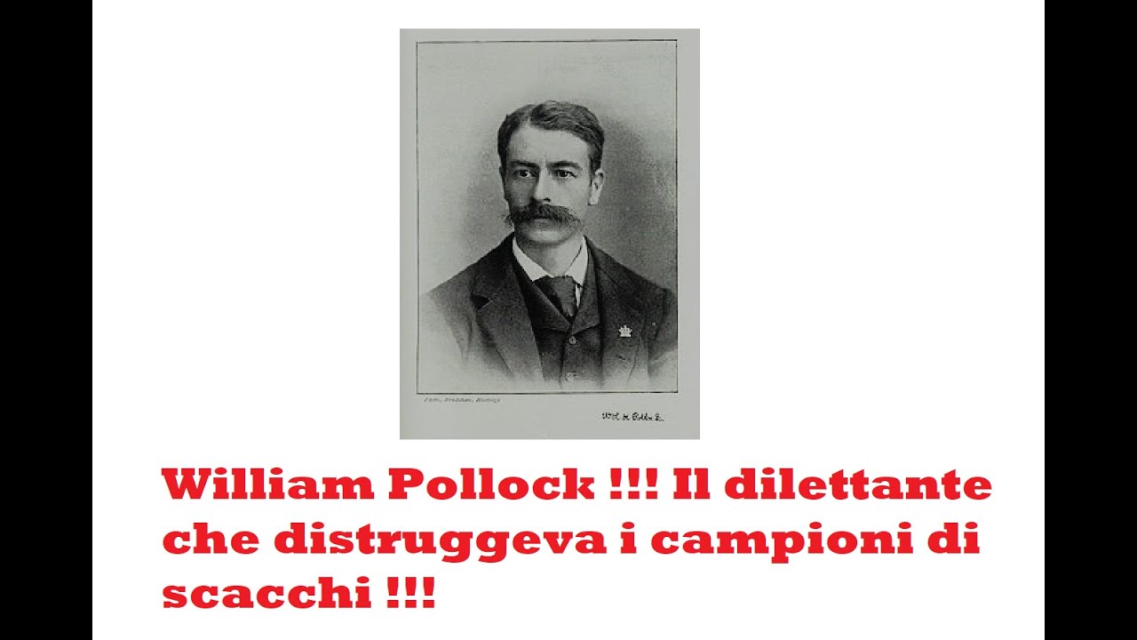 William Pollock !!! Il dilettante che distruggeva i campioni di scacchi !!!