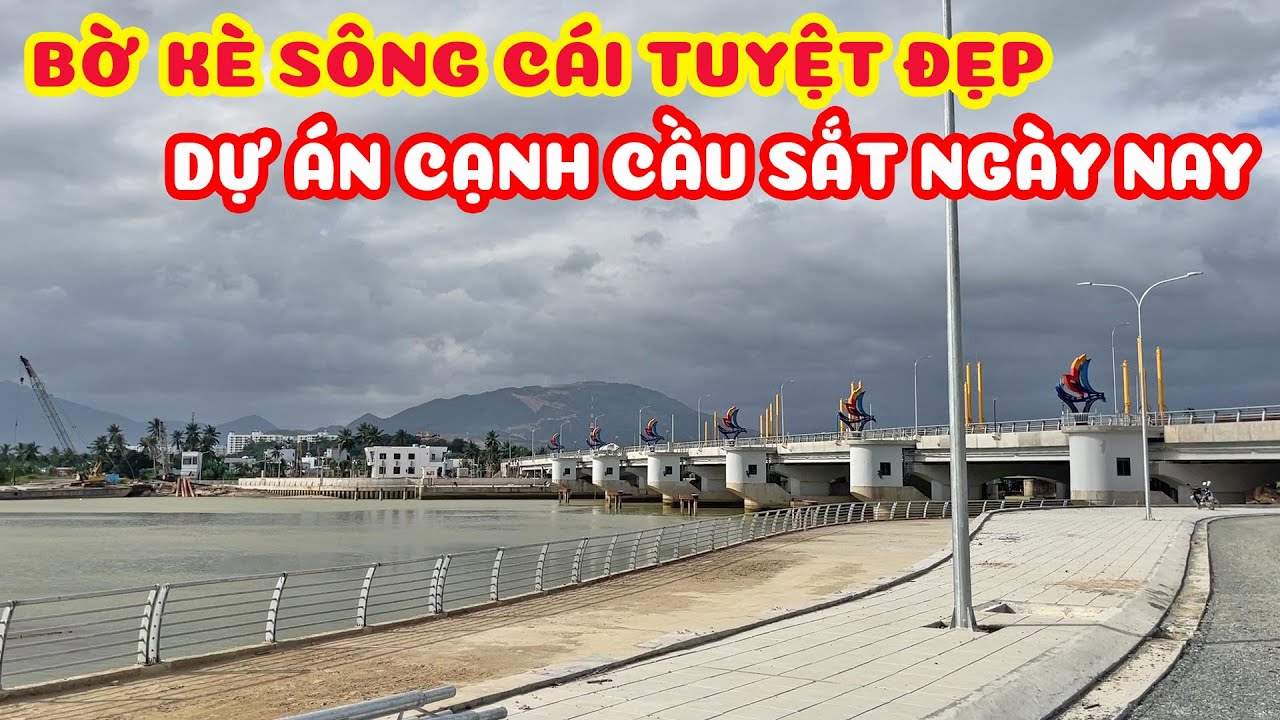 NHA TRANG HÔM NAY - CHỢ MỚI NGỌC HIỆP QUA CẦU SẮT CẬP NHẬT TÌNH HÌNH DỰ ÁN BỜ KÈ SÔNG CÁI HIỆN TẠI