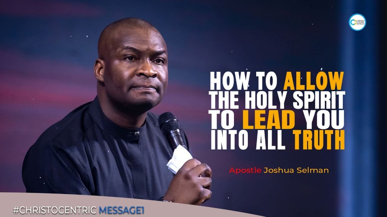 HOW TO ALLOW THE HOLY SPIRIT TO LEAD YOU INTO ALL TRUTH - Joshua Selman Messages