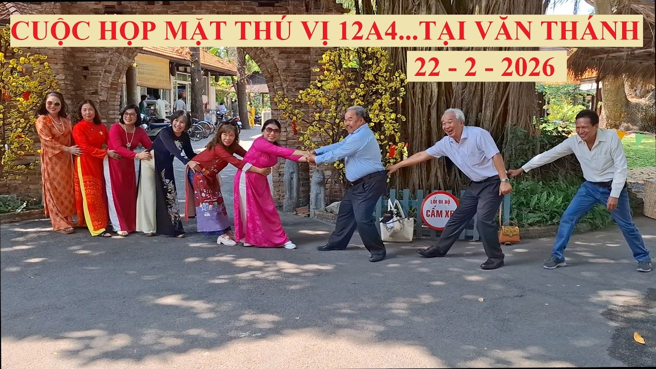 CUỘC HỌP MẶT THÚ VỊ CỦA 12A4 TẠI VĂN THÁNH VÀO ĐẦU XUÂN BÍNH NGỌ 2026 ( 22 - 2 - 2026 )
