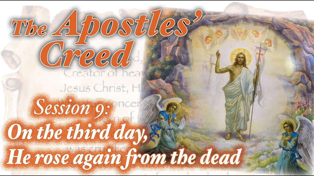 Apostles' Creed Session 9: He Descended into Hell, on the Third Day, He Rose from the Dead