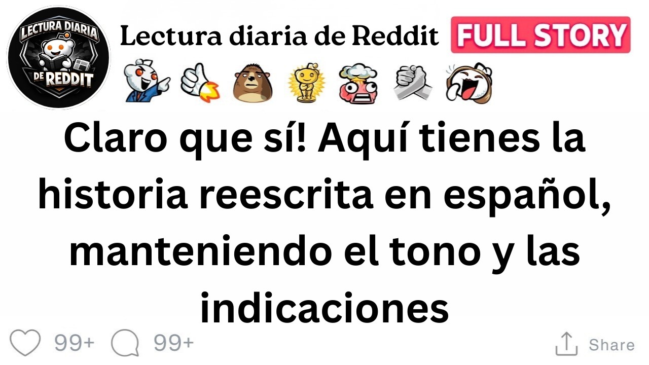 Claro que sí! Aquí tienes la historia reescrita en español, manteniendo el tono y las indicaciones..