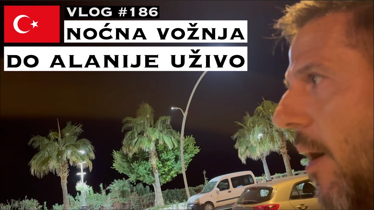 Noćna vožnja do Alanije uživo (Život u kamperu) - VLOG #186
