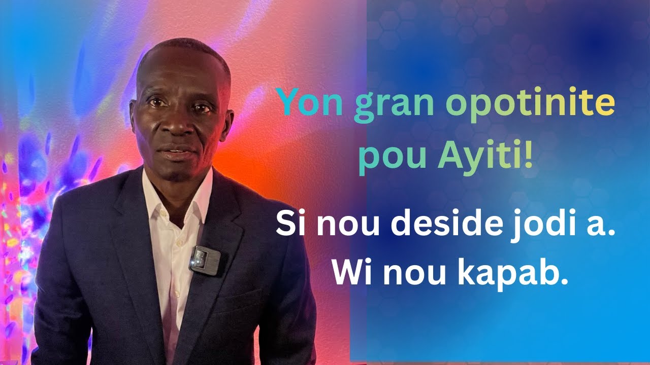 Yon Opotinite pou Ayiti. Nou bezwen deside jodi. Ansanm nou kapab fe lot Ayiti a.