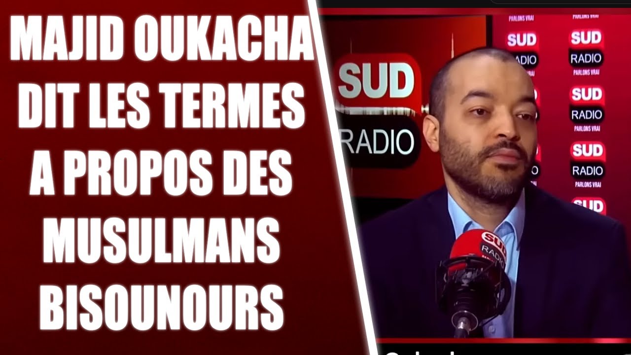 MAJID OUKACHA : REFLEXION INTERESSANTE SUR LES MUSULMANS HUMANISTES A SUD RADIO