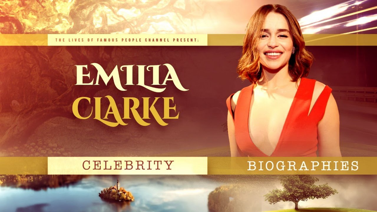Emilia Clarke Biography - The Motivational Success Story - From Unknown Actress To Mother Of Dragons