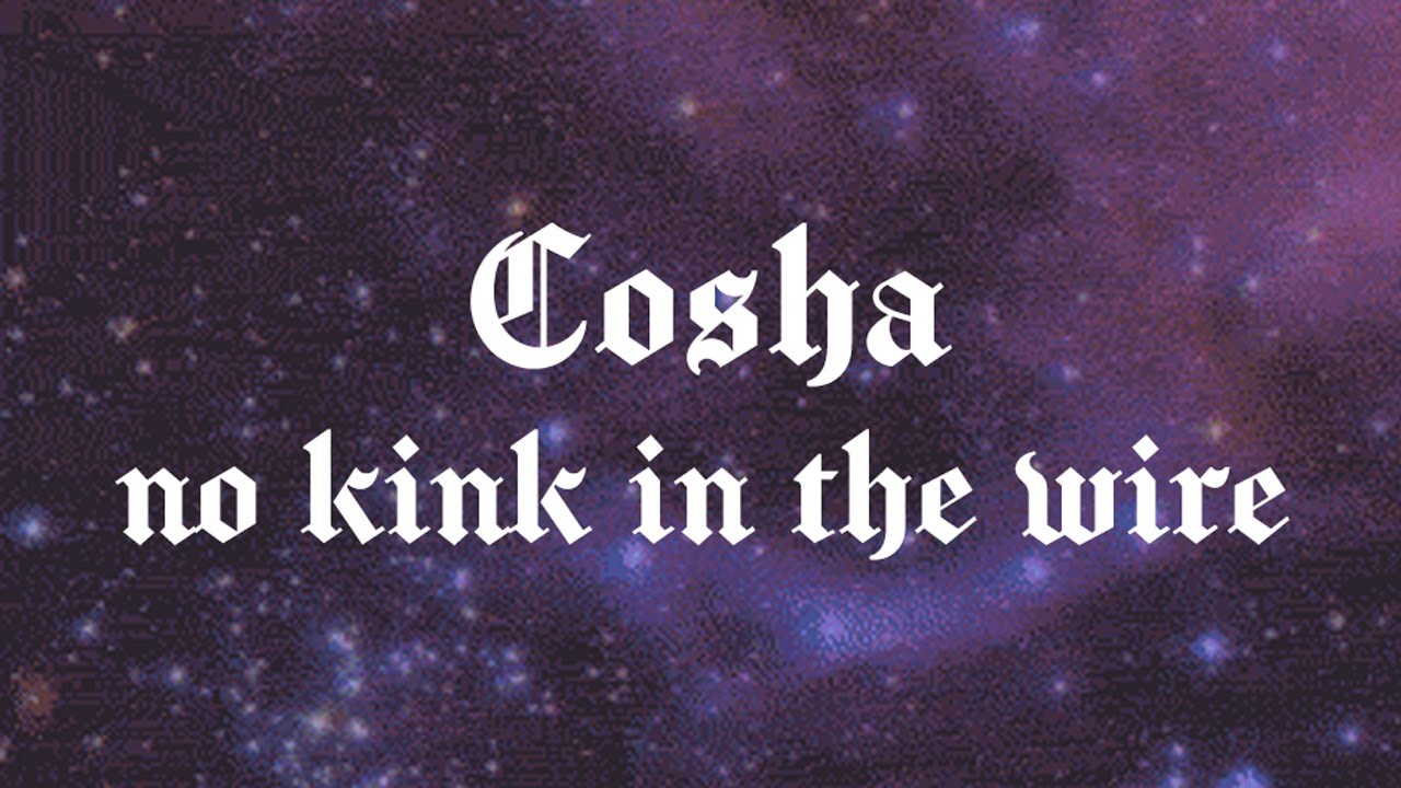 Cosha - no kink in the wire lyrics