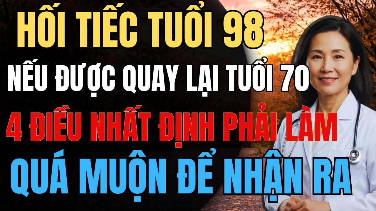 Nếu được quay lại tuổi 70: 4 điều nhà nghiên cứu 98 tuổi hối tiếc nhất