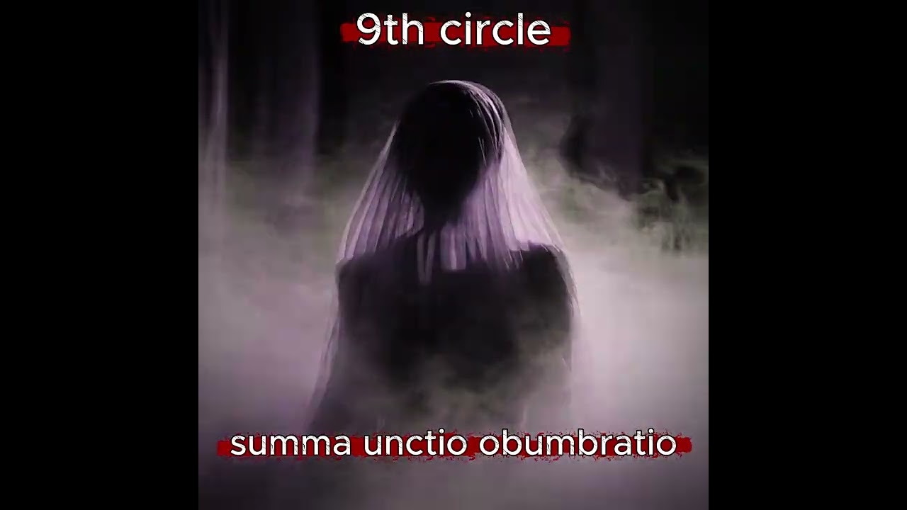 9th Circle   summa unctio obumbratio