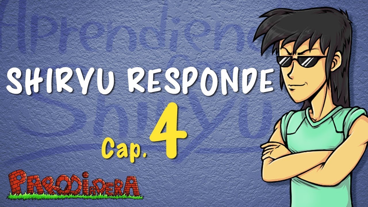 SHIRYU RESPONDE Cap 4 || Parodiadera