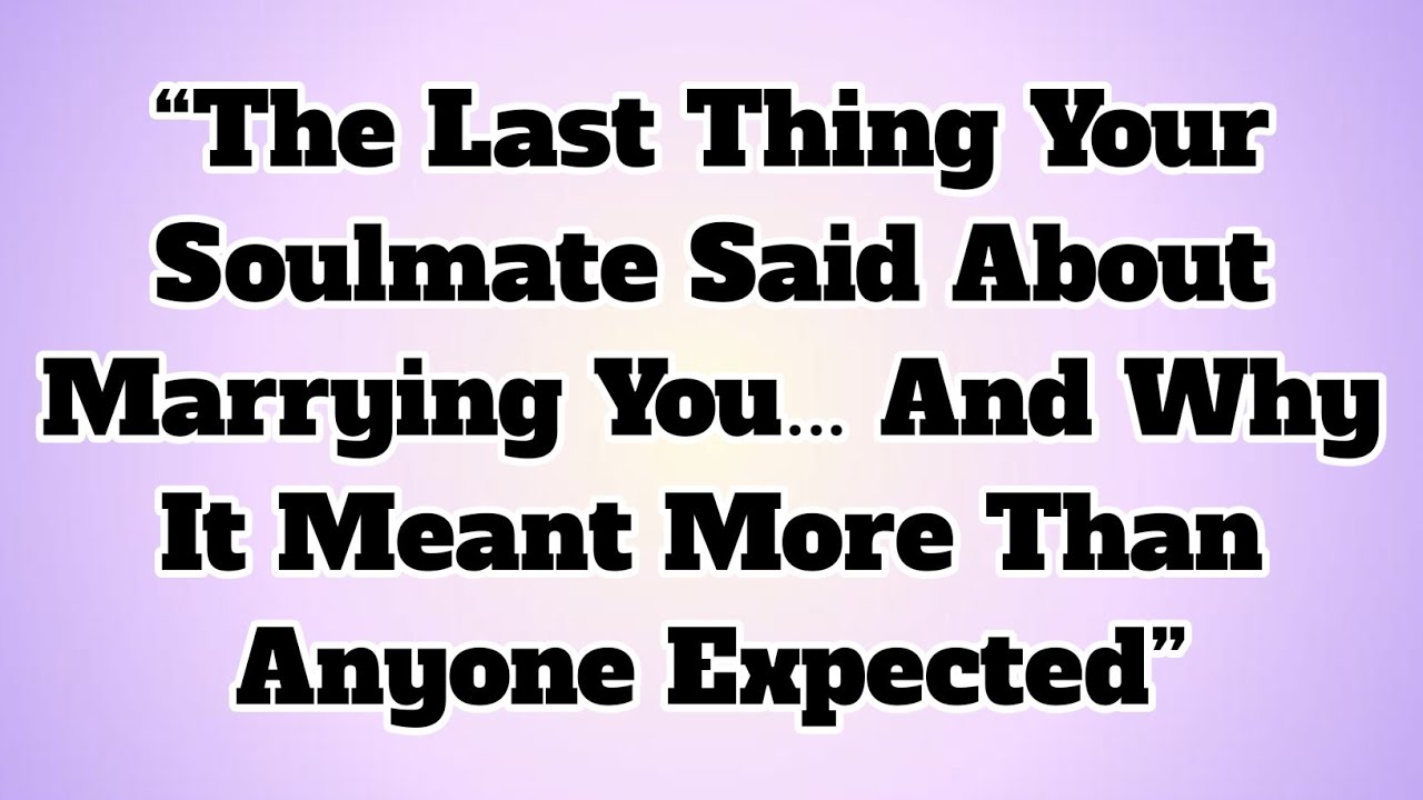 ✝️“The Last Thing Your Soulmate Said About Marrying You… And Why It Meant More Than Anyone Expected.