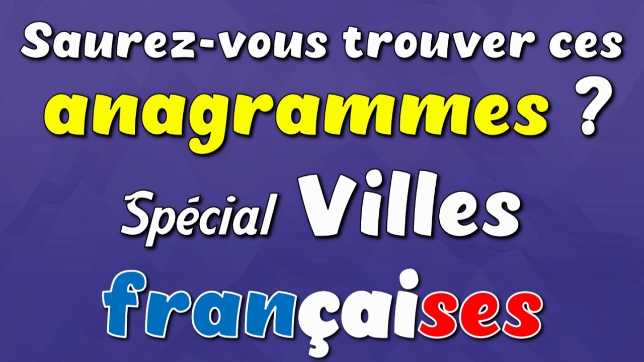 Saurez-vous trouver ces anagrammes ? - Spécial villes françaises