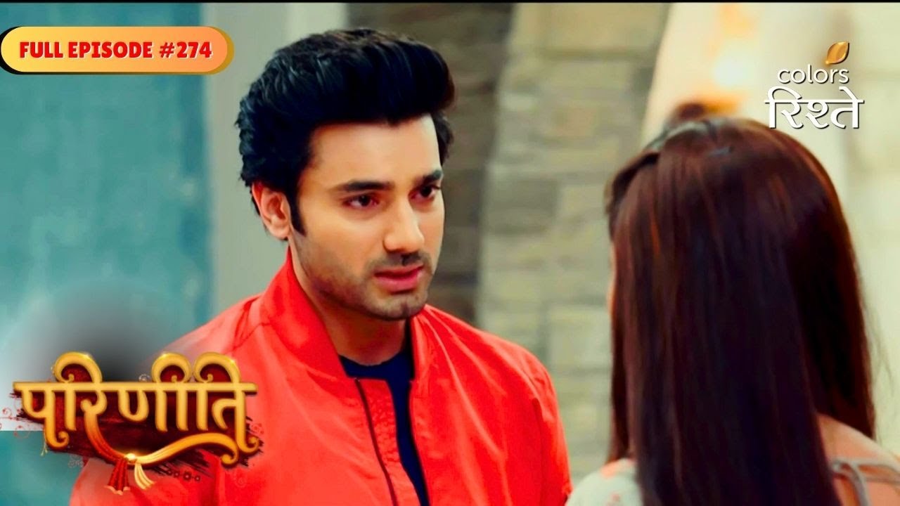 Parineeti | Sanju Overhears Pari's Pain | Full Ep - 274 | Colors Rishtey