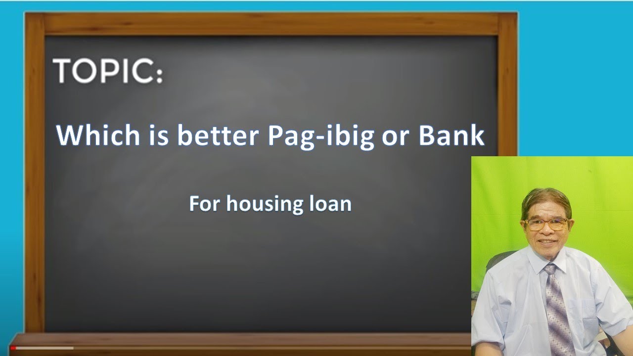 Which is better Pag-ibig or Bank for housing loan