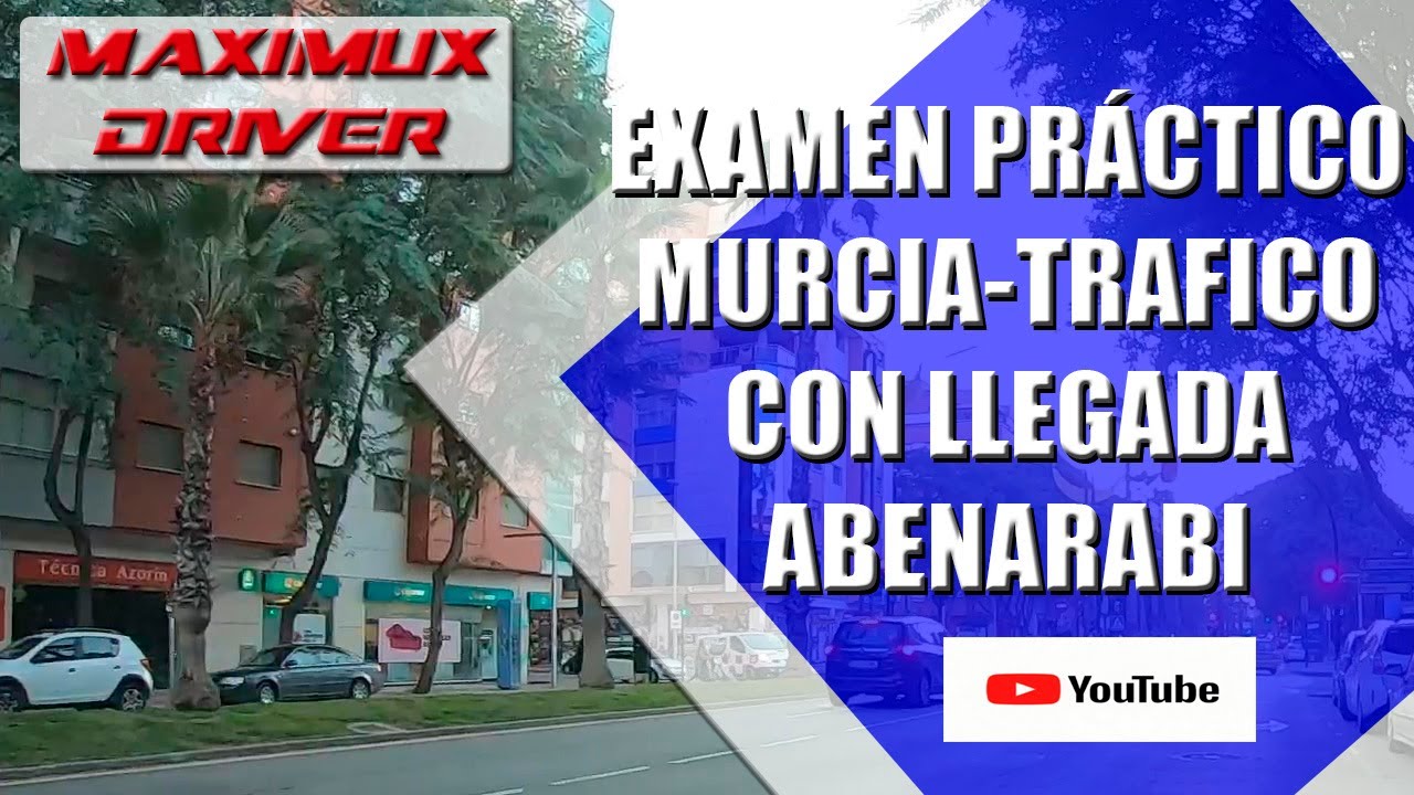 examen práctico Murcia, salida desde tráfico con llegada a Abenarabi