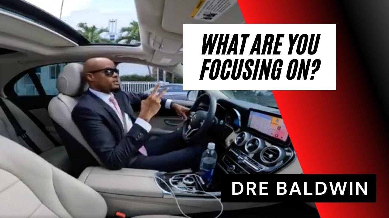 What Are You Focusing On? | Dre Baldwin