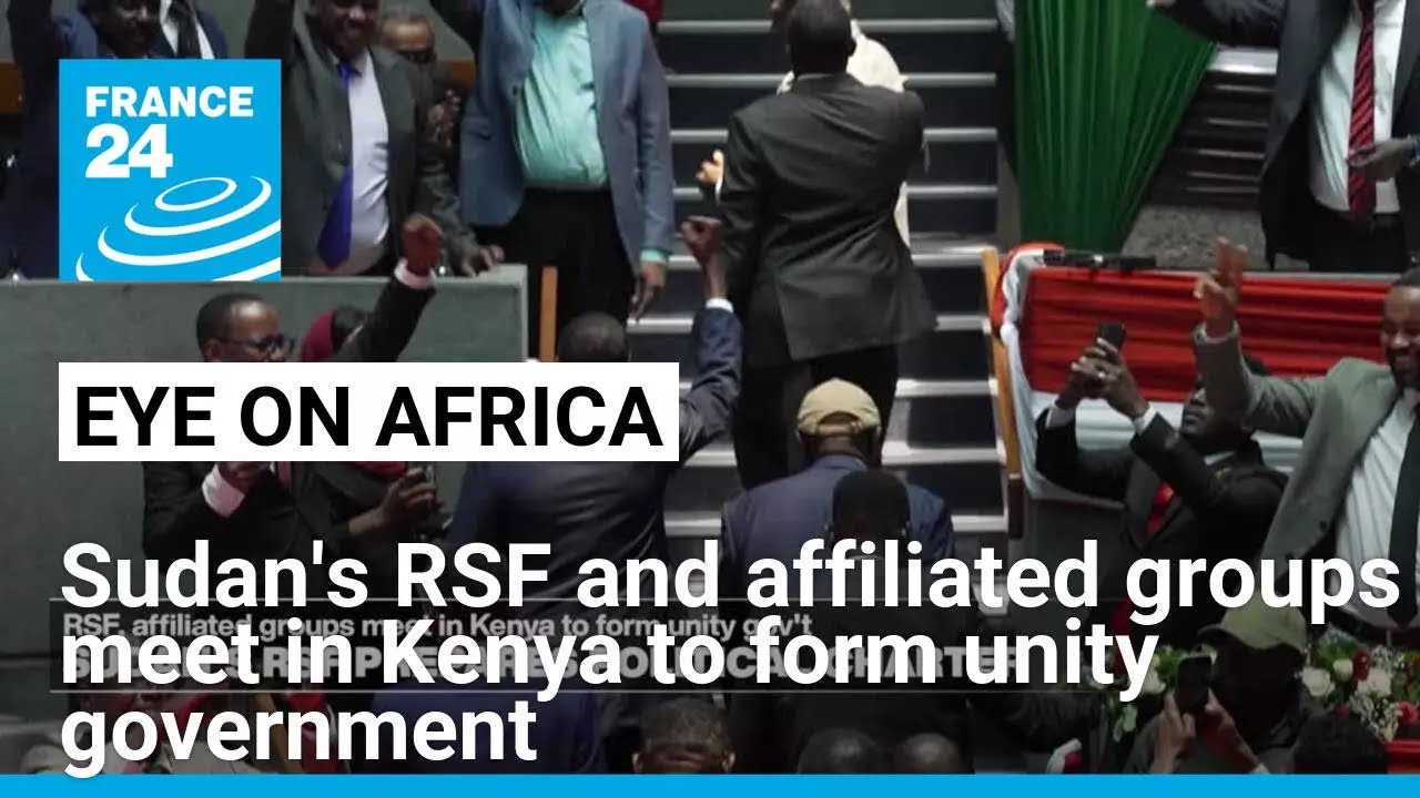 Sudan's RSF and affiliated groups meet in Kenya to form unity government • FRANCE 24 English