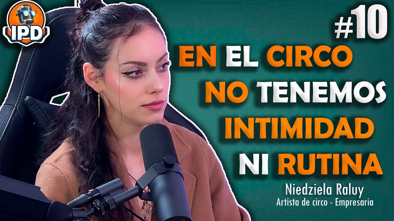 Ipdpodcast #10 - Niedziela Raluy | Artista y Empresaria | LA VIDA DEL CIRCO