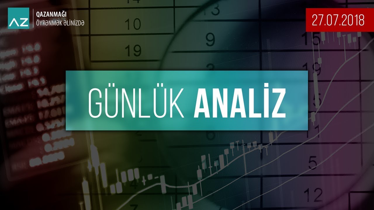 Avroya və Lirəyə qarşı təzyiqlər artır | 27.07.2018-G&uuml;nl&uuml;k analiz