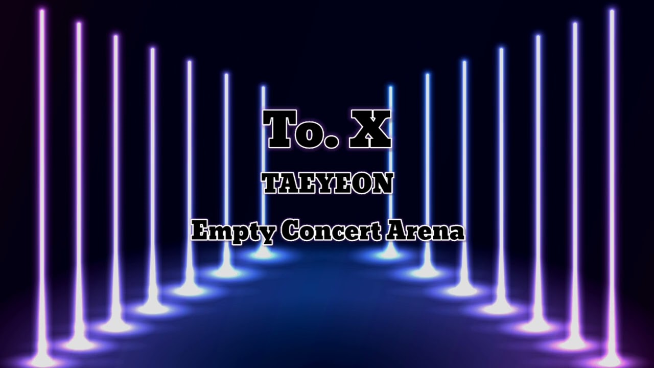 TAEYEON 태연 - To. X || Empty Concert Arena [USE HEADPHONES] 🎧