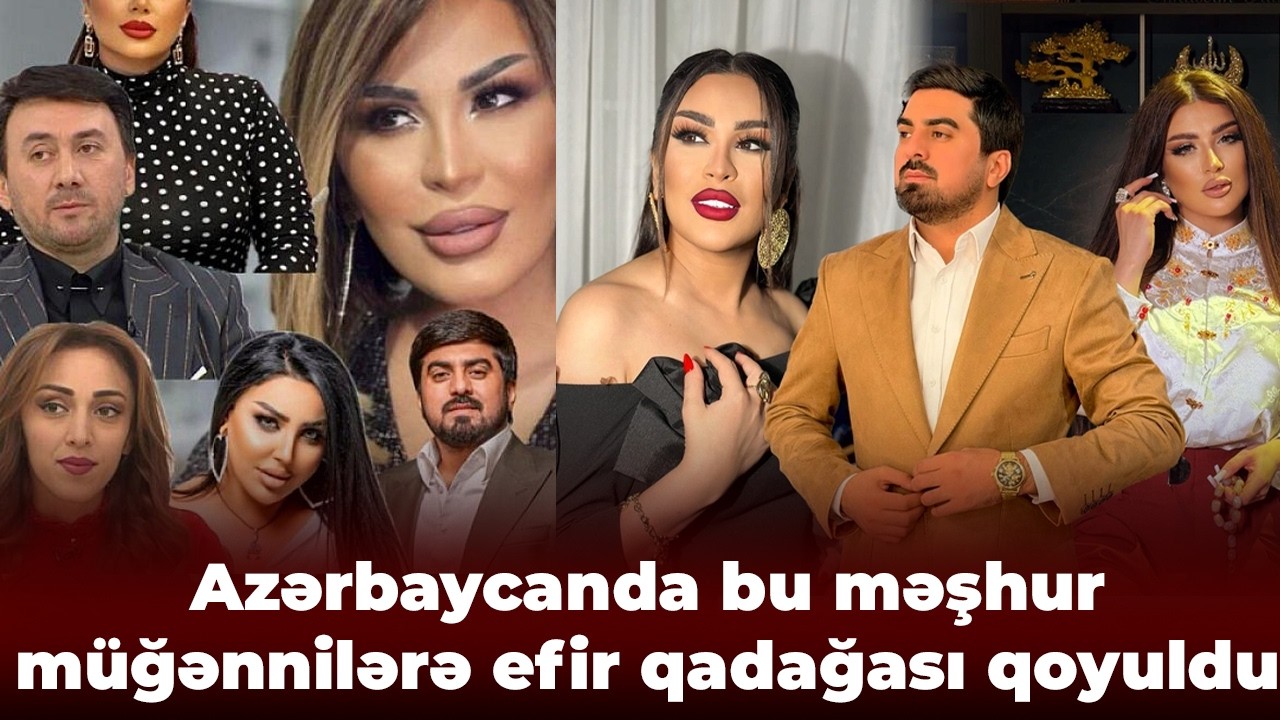 Bu məşhur müğənnilərə efir qadağası qoyuldu - ADLARI BİLİNDİ