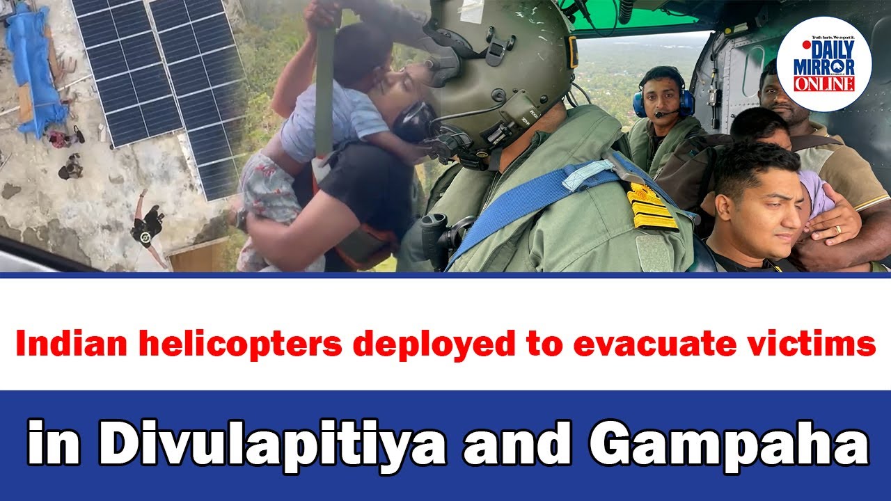 Indian helicopters deployed to evacuate victims in Divulapitiya and Gampaha
