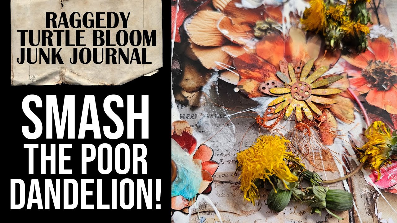 SMASH IT & MAKE LAYERED FLOWERS - THE MESSY WAY! [RAGGEDY TURTLE BLOOM JUNK JOURNAL]