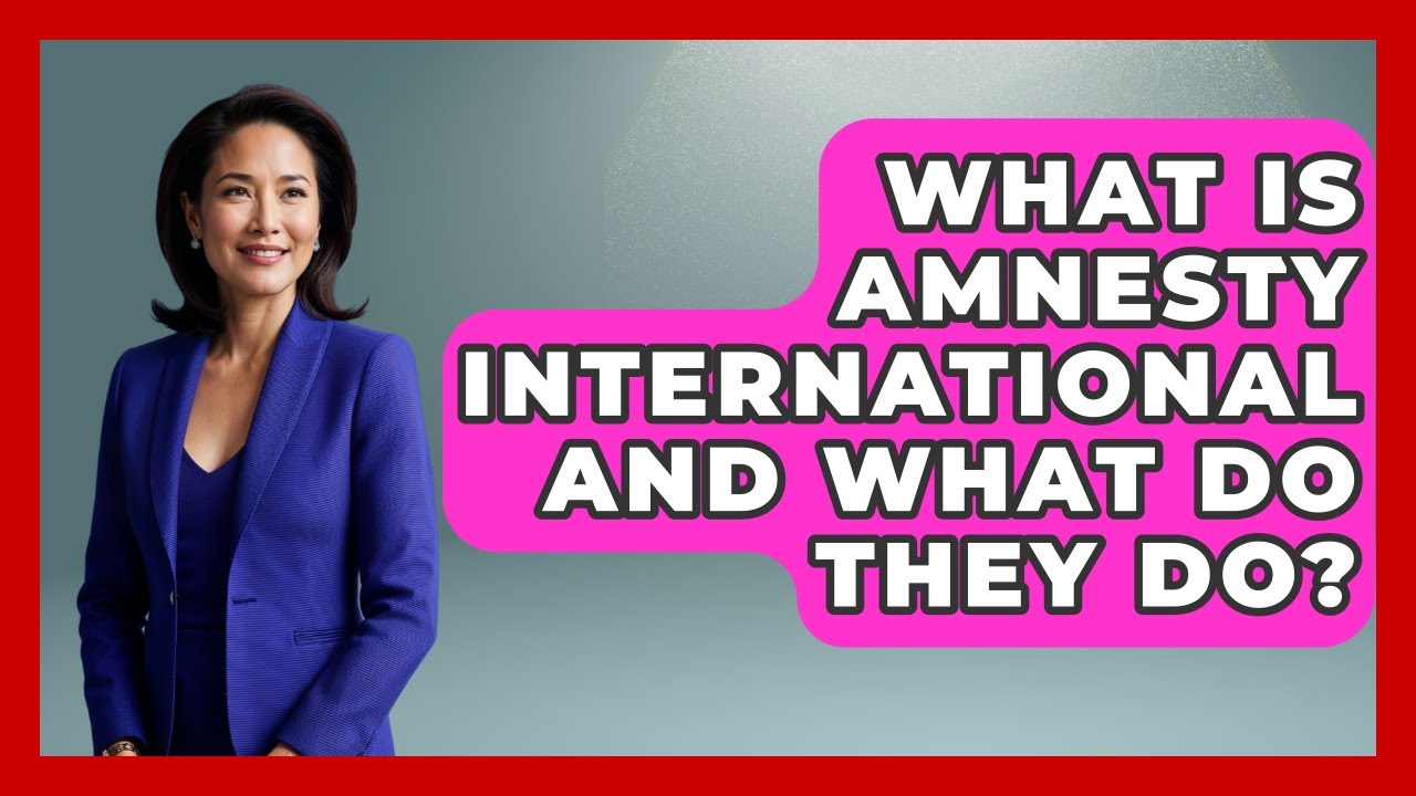 What Is Amnesty International And What Do They Do? - International Policy Zone