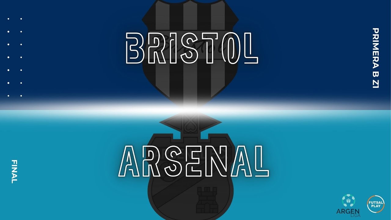 Bristol vs Arsenal - FINAL - ARGENLIGA B ZONA 1 2024 -