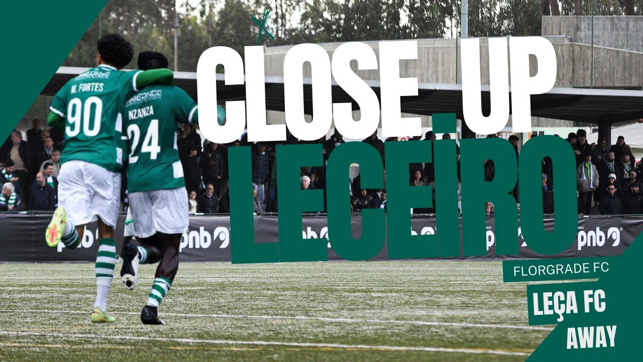 CLOSE UP LECEIRO - 15ª J | FLORGRADE FC X LEÇA FC