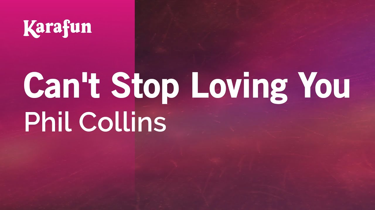 Can't Stop Loving You - Phil Collins | Karaoke Version | KaraFun