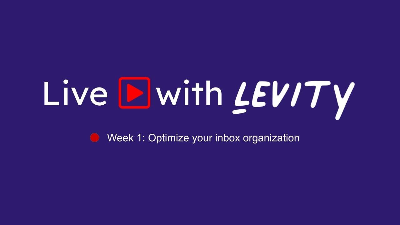 Live with Levity Week 1: Optimize your inbox organization