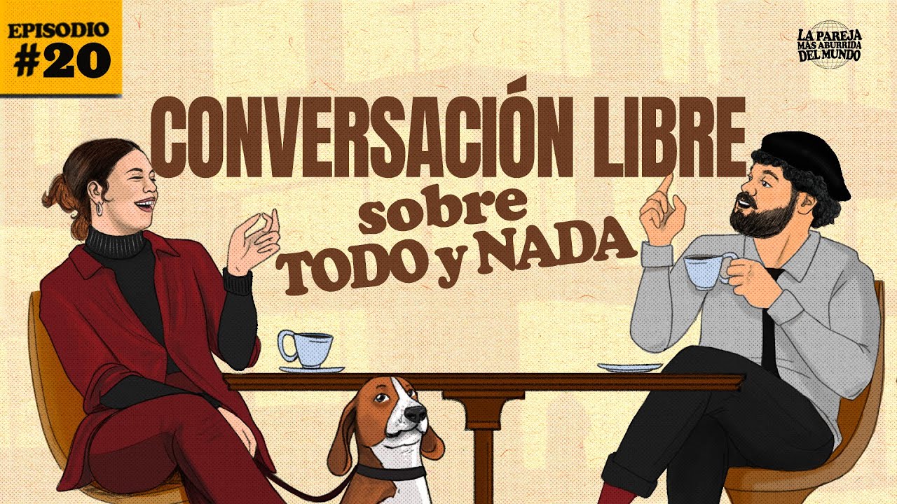 Ep 20 | Conversación libre sobre todo y nada