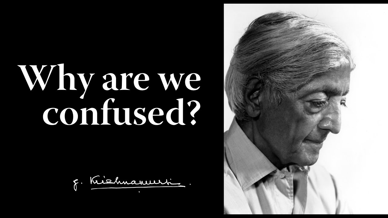Why are we confused? | Krishnamurti